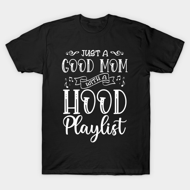 Just a Good Mom with Hood Playlist T-Shirt by ArtedPool